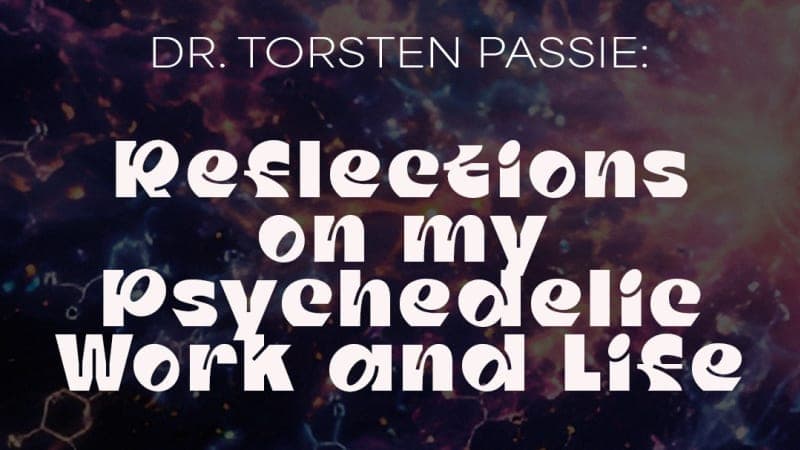 Dr. Torsten Passie: Reflections on my Psychedelic Work and Life